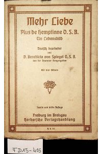 Hemptinne- Mehr Liebe. Ein Lebensbild des Dom Pius de Hemptinne O. S. B. Deutsch bearbeitet von Benedicta D. von Spiegel.