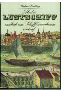Als das Lustschiff endlich am Schiffbauerdamm eintraf und andere Begebenheiten aus acht Jahrhunderten Berliner Geschichte
