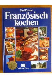 Französisch kochen : d. grosse Bildkochbuch mit d. 200 köstlichsten Spezialitäten aus allen Provinzen.