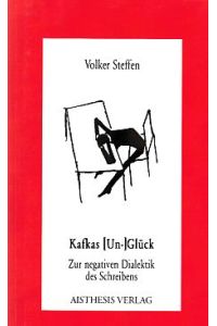 Kafkas (Un-)Glück : zur negativen Dialektik des Schreibens.   - Aisthesis-Essay ; Bd. 32.