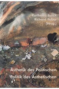 Ästhetik des Politischen - Politik des Ästhetischen.   - Karlheinz Barck / Richard Faber (Hrsg.).
