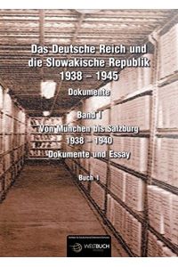 Das Deutsche Reich und die Slowakische Republik 1938 - 1945 Dokumente Band I Von München bis Salzburg 1938 - 1940; Dokumente und Essay