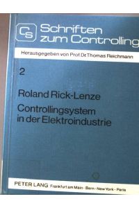 Controllingsystem in der Elektroindustrie : Struktur u. Aufbau e. DV-gestützten Informationssystems.   - Schriften zum Controlling ; Bd. 2