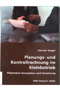 Planungs- und Kontrollrechnung im Kleinbetrieb : allgemeine Konzeption und Umsetzung.