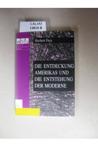 Die Entdeckung Amerikas und die Entstehung der Moderne.