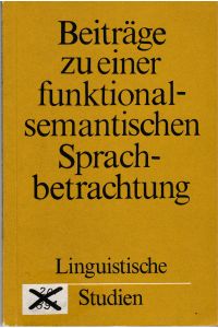 Beiträge zu einer funktional-semantischen Sprachbetrachtung.