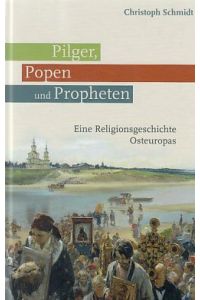 Pilger, Popen und Propheten : eine Religionsgeschichte Osteuropas.