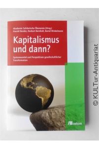 Kapitalismus und dann? : Systemwandel und Perspektiven gesellschaftlicher Transformation.