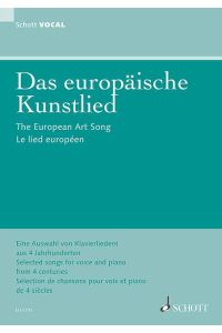Das europäische Kunstlied  - Eine Auswahl von Klavierliedern aus 4 Jahrhunderten, (Reihe: Schott VOCAL)