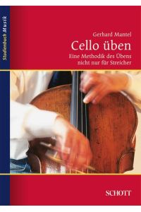 Cello üben  - Eine Methodik des Übens nicht nur für Streicher, (Reihe: Studienbuch Musik)