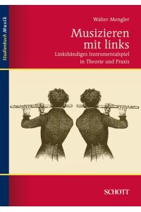 Musizieren mit links  - Linkshändiges Instrumentalspiel in Theorie und Praxis, (Reihe: Studienbuch Musik)