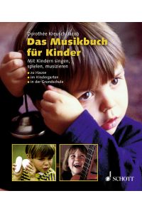 Das Musikbuch für Kinder  - Mit Kindern singen, spielen, musizieren - zu Hause, im Kindergarten, in der Grundschule