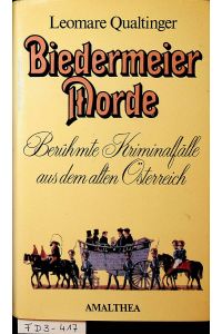 Biedermeier-Morde berühmte Kriminalfälle aus dem alten Österreich.