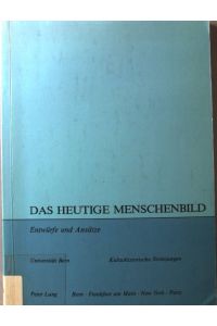 Das heutige Menschenbild : Entwürfe und Ansätze.   - Kulturhistorische Vorlesungen ; 1987/88