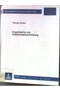 Organisation der Vorstandsentscheidung : e. empir. Analyse.   - Europäische Hochschulschriften / Reihe 5 / Volks- und Betriebswirtschaft ; Bd. 464