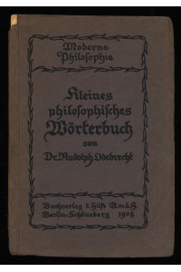 Kleines philosophisches Wörterbuch : Erklärung der Grundbegriffe der Philosophie. Moderne Philosophie Bd. 2