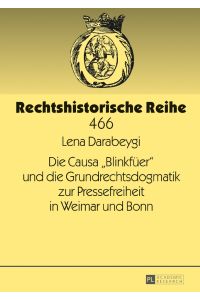 Die Causa Blinkfüer und die Grundrechtsdogmatik zur Pressefreiheit in Weimar und Bonn.   - Rechtshistorische Reihe ; Band 466.