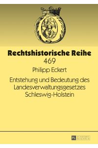 Entstehung und Bedeutung des Landesverwaltungsgesetzes Schleswig-Holstein.   - Philipp Eckert / Rechtshistorische Reihe ; Band 469