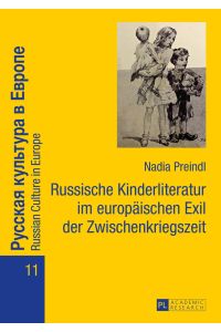 Russische Kinderliteratur im europäischen Exil der Zwischenkriegszeit.   - Nadia Preindl / Russkaja kulÊ¹tura v Evrope ; vol. 11