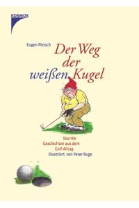 Der Weg der weißen Kugel : skurrile Geschichten aus dem Golf-Alltag.   - Ill. von Peter Ruge