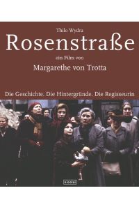 Rosenstraße - ein Film von Margarethe von Trotta: Die Geschichte. Die Hintergründe. Die Regisseurin