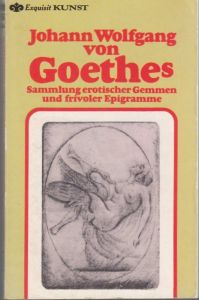 Johann Wolfgang von Goethes Sammlung erotischer Gemmen und frivoler Epigramme. Die Radierungen nach den Originalen fertigte C. H. Rastignac (= Heyne Exquisit Kunst)