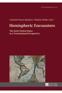 Hemispheric encounters : the early United States in a transnational perspective.   - Gabriele Pisarz-Ramirez/Markus Heide (eds.) / Interamericana ; volume 8