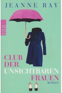 Club der unsichtbaren Frauen : Roman.   - Jeanne Ray. Aus dem Englischen von Gertrud Wittich / Rororo ; 24768