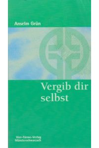 Vergib dir selbst : Versöhnung - Vergebung.   - Münsterschwarzacher Kleinschriften ; Bd. 120