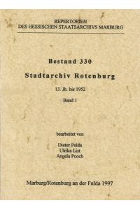Hessisches Staatsarchiv Marburg: Repertorien des Hessischen Staatsarchivs Marburg; Teil: Bestand 330.   - Stadtarchiv Rotenburg : 13. Jh. bis 1952 / bearb. von Dieter Pelda ... / Bd. 1.