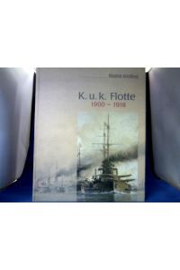 K. u. k. Flotte 1900 - 1918 : die letzten Kriegsschiffe Österreich-Ungarns in alten Photographien.