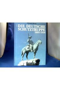 Die deutsche Schutztruppe 1889 - 1918 : Auftrag und Geschichte.   - Dörfler Zeitgeschichte.