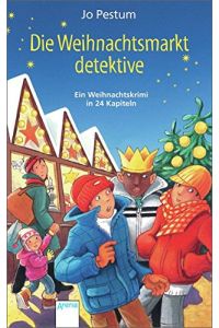 Die Weihnachtsmarktdetektive : ein Weihnachtskrimi in 24 Kapiteln.   - Mit Bildern von Lisa Althaus / Arena-Taschenbuch ; Bd. 50422