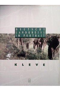 Kleve.   - hrsg. in Zusammenarbeit mit der Kreisverwaltung / Deutsche Landkreise im Portrait; Edition Städte - Kreise - Regionen