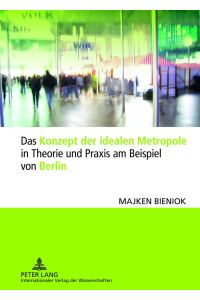Das Konzept der idealen Metropole in Theorie und Praxis am Beispiel von Berlin.
