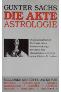 Die Akte Astrologie. Wissenschaftlicher Nachweis eines Zusammenhangs zwischen den Sternzeichen und dem menschlichen Verhalten.