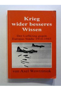Krieg wider besseres Wissen. Der Luftkrieg gegen Europas Städte 1914-1945.