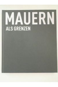 Mauern als Grenzen.   - Astrid Nunn (Hrsg.)