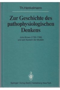 Zur Geschichte des pathophysiologischen Denkens. John Brown (1735-1788) und sein System der Medizin