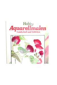 Hobby Aquarellmalen : Landschaft u. Stilleben.   - ; Axel Brück