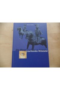 Die Weser. Ein Fluß in Europa; Teil: Bd. 1. , Leuchtendes Mittelalter : [17. 06. - 10. 09. 2000].   - [Ausstellung Leuchtendes Mittelalter]. Museum Hameln.