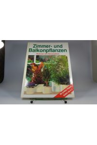 Zimmer- und Balkonpflanzen. Wohnen mit Atmosphäre. Mit großem Pflanzenlexikon von A - Z.