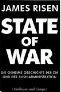 State of war.   - die geheime Geschichte der CIA und der Bush-Administration.