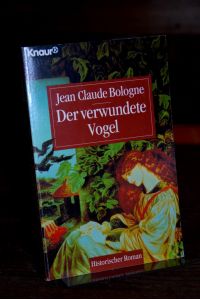 Der verwundete Vogel. Historischer Roman.   - Aus dem Französischen von Angelika Weidmann.