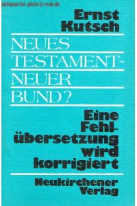 Neues Testament - Neuer Bund? Eine Fehlübersetzung wird korrigiert.