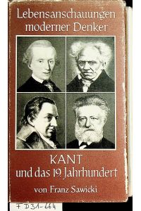 Kant und das 19. Jahrhundert (=Lebensanschauungen alter und neuer Denker 1. Band)