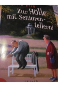 Zur Hölle mit Seniorentellern!  - (K)ein Rentner-Roman