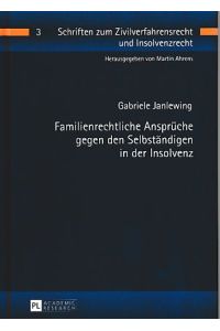 Familienrechtliche Ansprüche gegen den Selbständigen in der Insolvenz.   - Schriften zum Zivilverfahrensrecht und Insolvenzrecht ; Bd. 3