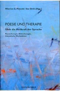 Poesie und Therapie. Über die Heilkraft der Sprache ; Poesietherapie, Bibliotherapie, literarische Werkstätten.
