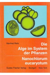 Die Alge im System der Pflanzen : Nanochlorum eucaryotum - Eine Alge mit minimalen eukaryotischen Kriterien.   - [Akad. d. Wiss. u.d. Literatur, Mainz]
